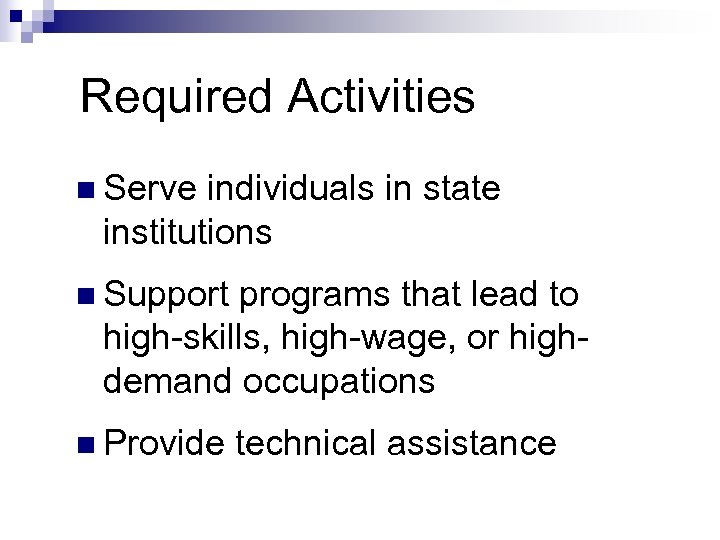 Required Activities n Serve individuals in state institutions n Support programs that lead to