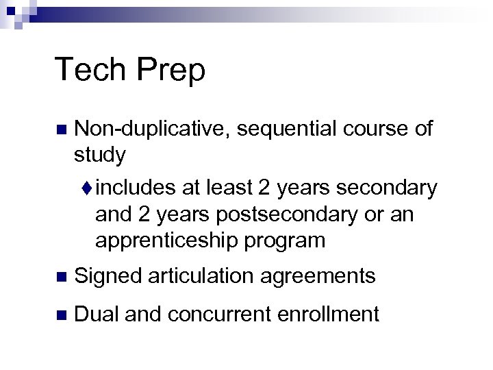 Tech Prep n Non-duplicative, sequential course of study t includes at least 2 years