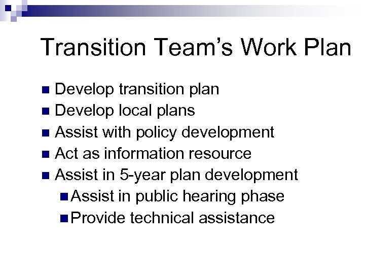 Transition Team’s Work Plan Develop transition plan n Develop local plans n Assist with