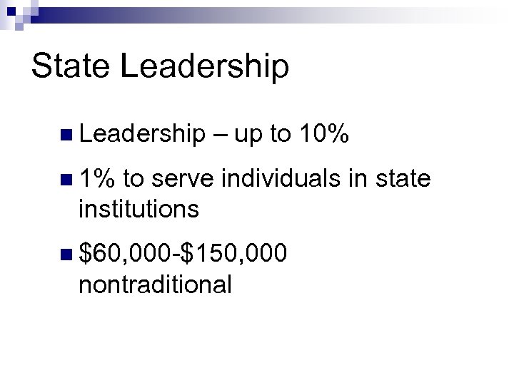 State Leadership n Leadership – up to 10% n 1% to serve individuals in