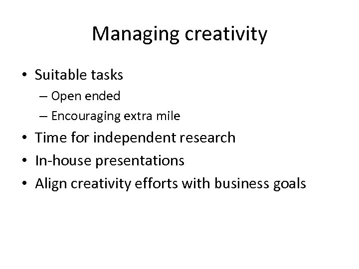 Managing creativity • Suitable tasks – Open ended – Encouraging extra mile • Time