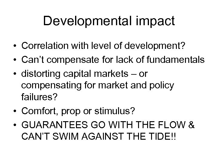 Developmental impact • Correlation with level of development? • Can’t compensate for lack of