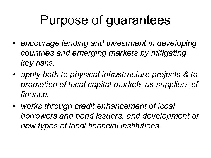 Purpose of guarantees • encourage lending and investment in developing countries and emerging markets