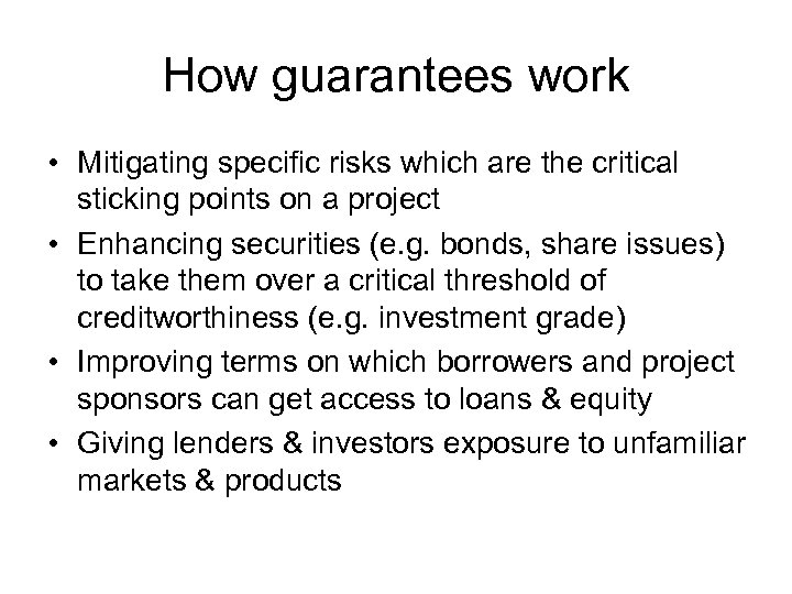 How guarantees work • Mitigating specific risks which are the critical sticking points on