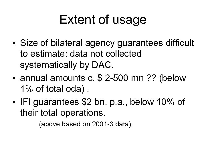 Extent of usage • Size of bilateral agency guarantees difficult to estimate: data not