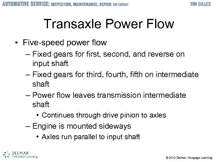 Transaxle Power Flow • Five-speed power flow – Fixed gears for first, second, and