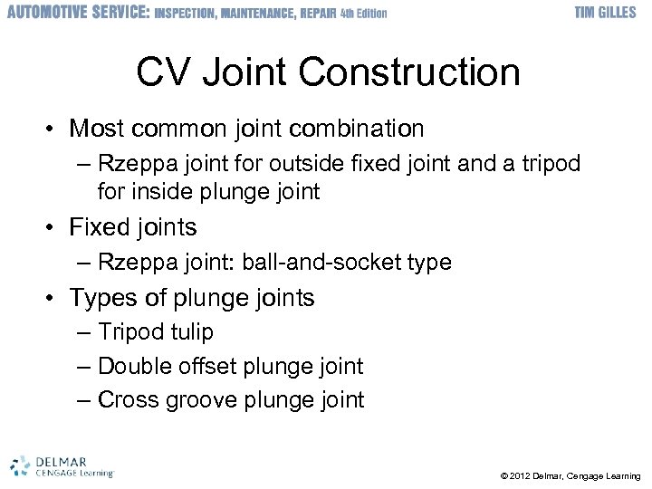 CV Joint Construction • Most common joint combination – Rzeppa joint for outside fixed