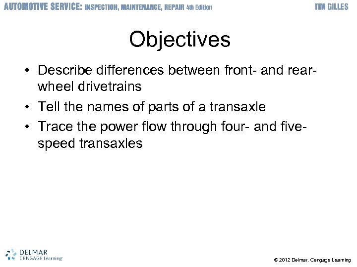 Objectives • Describe differences between front- and rearwheel drivetrains • Tell the names of