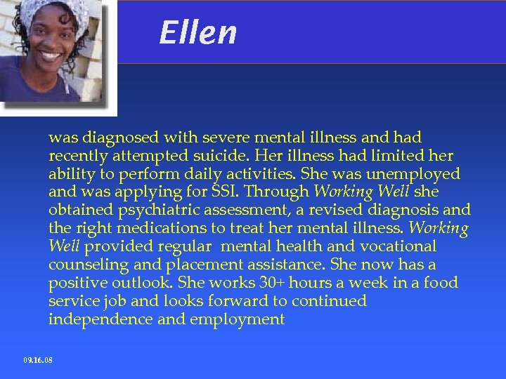 Ellen was diagnosed with severe mental illness and had recently attempted suicide. Her illness