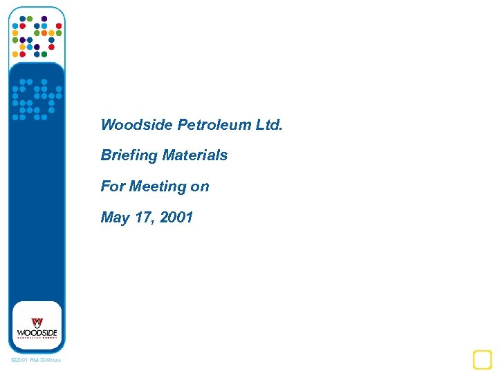 Woodside Petroleum Ltd. Briefing Materials For Meeting on May 17, 2001 © 2001 RM-3040