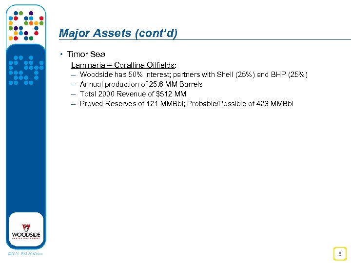 Major Assets (cont’d) • Timor Sea Laminaria – Corallina Oilfields: – Woodside has 50%