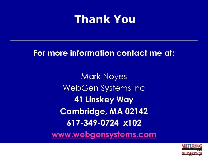 Thank You For more information contact me at: Mark Noyes Web. Gen Systems Inc