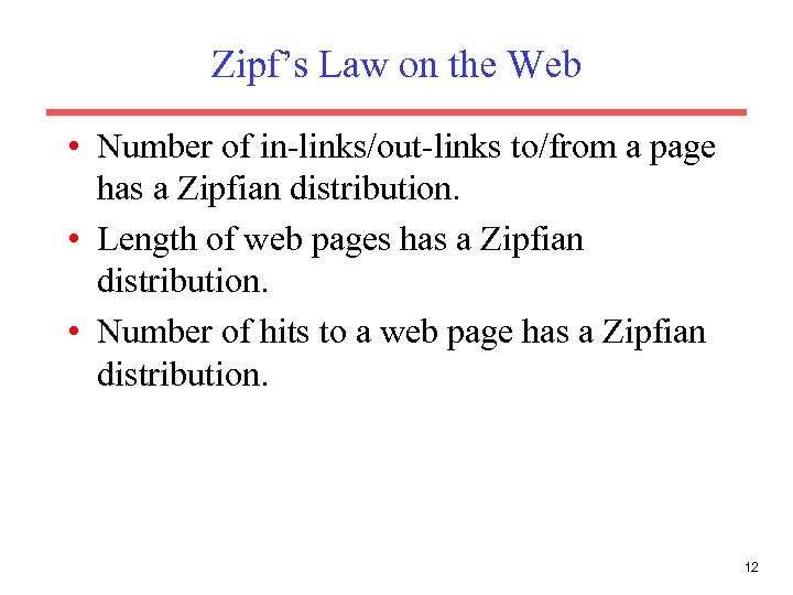 Zipf’s Law on the Web • Number of in-links/out-links to/from a page has a