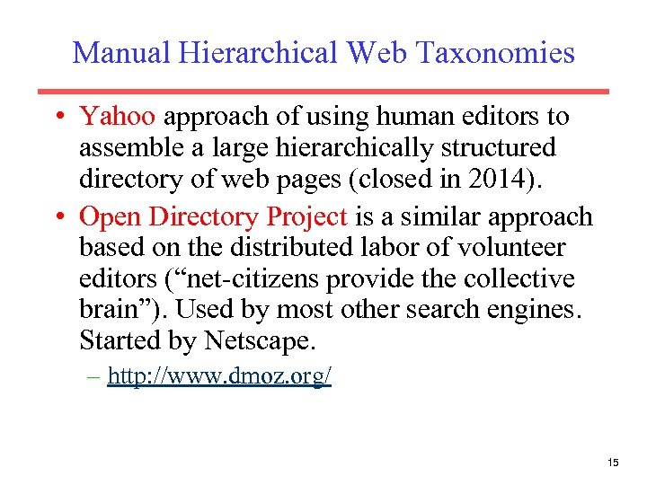 Manual Hierarchical Web Taxonomies • Yahoo approach of using human editors to assemble a