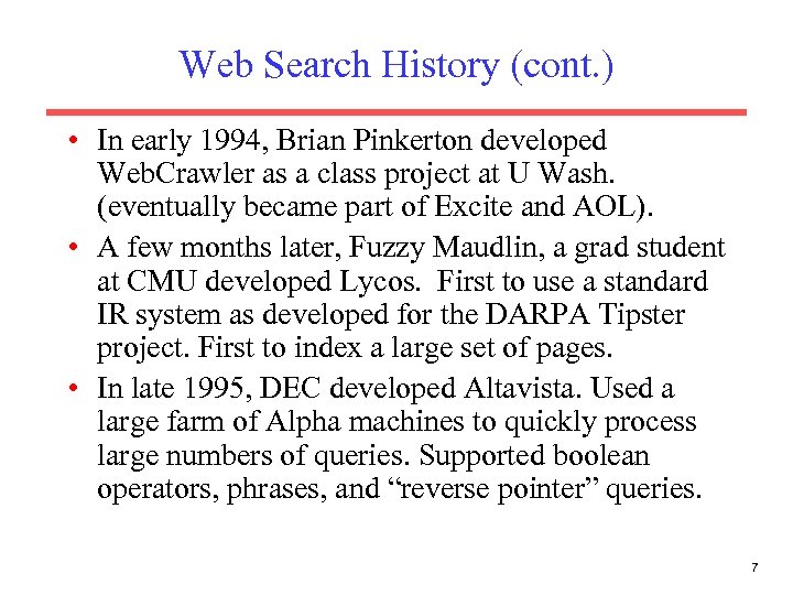 Web Search History (cont. ) • In early 1994, Brian Pinkerton developed Web. Crawler