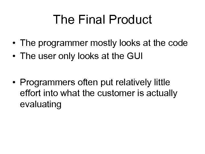The Final Product • The programmer mostly looks at the code • The user