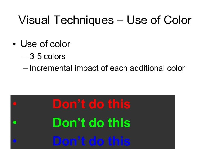 Visual Techniques – Use of Color • Use of color – 3 -5 colors