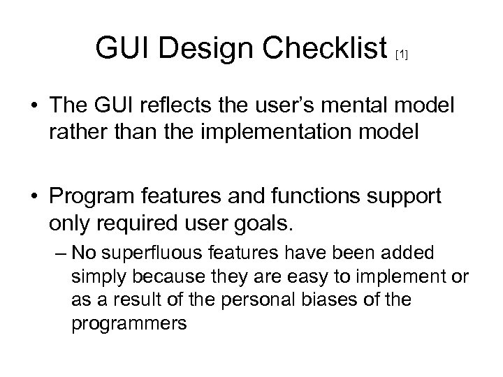 GUI Design Checklist [1] • The GUI reflects the user’s mental model rather than