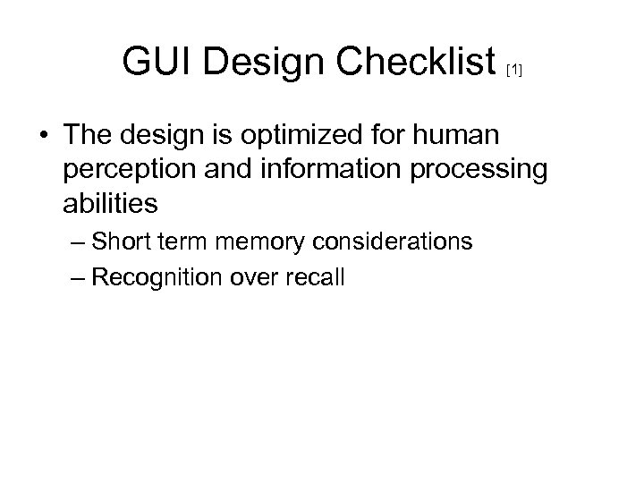 GUI Design Checklist [1] • The design is optimized for human perception and information