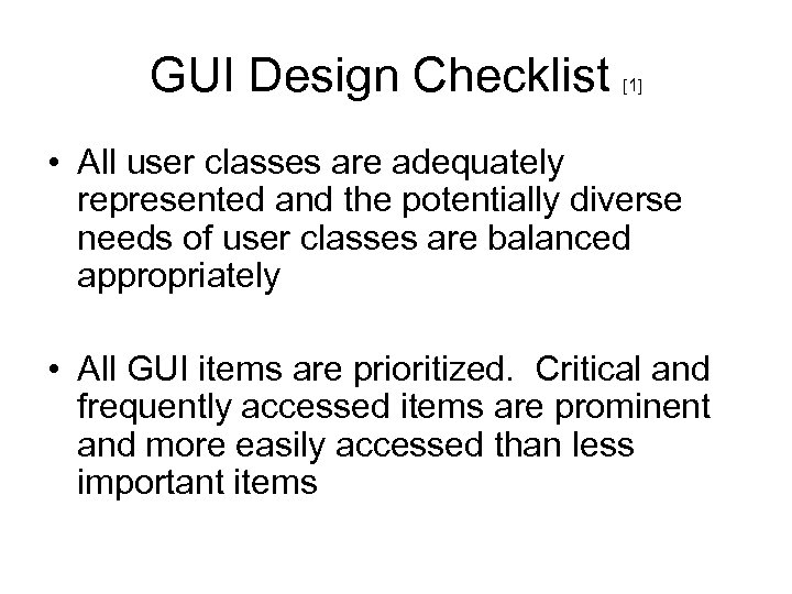 GUI Design Checklist [1] • All user classes are adequately represented and the potentially