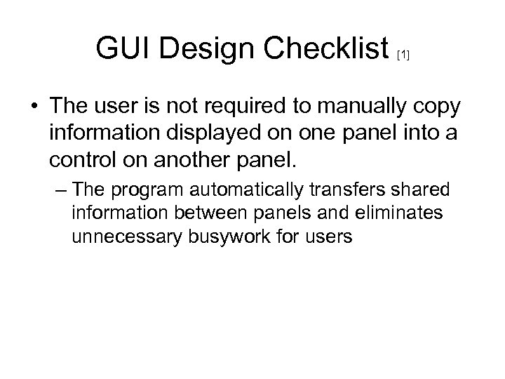 GUI Design Checklist [1] • The user is not required to manually copy information