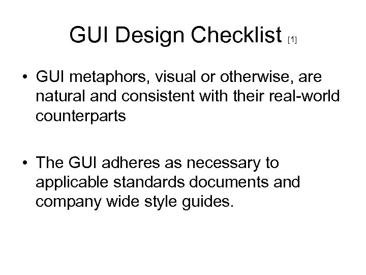 GUI Design Checklist [1] • GUI metaphors, visual or otherwise, are natural and consistent