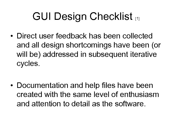 GUI Design Checklist [1] • Direct user feedback has been collected and all design