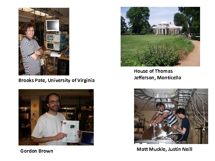 Brooks Pate, University of Virginia Gordon Brown House of Thomas Jefferson, Monticello Matt Muckle,