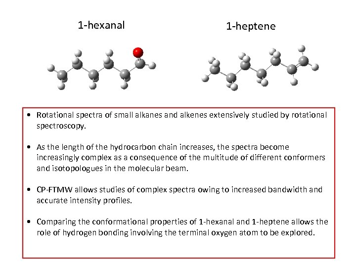 1 -hexanal 1 -heptene • Rotational spectra of small alkanes and alkenes extensively studied