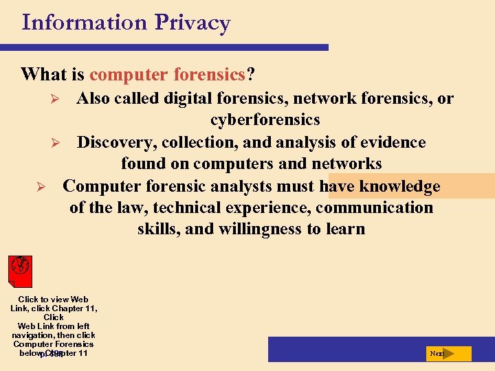Information Privacy What is computer forensics? Also called digital forensics, network forensics, or cyberforensics