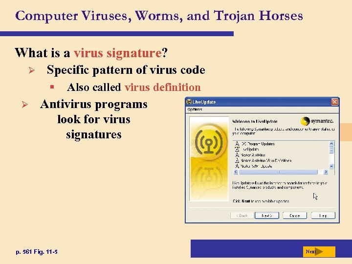 Computer Viruses, Worms, and Trojan Horses What is a virus signature? Ø Specific pattern