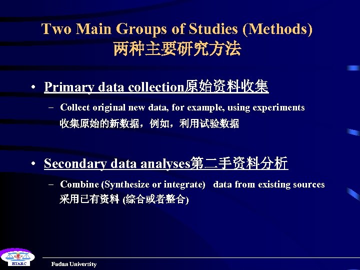 Two Main Groups of Studies (Methods) 两种主要研究方法 • Primary data collection原始资料收集 – Collect original
