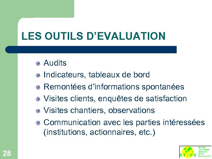 LES OUTILS D’EVALUATION Audits Indicateurs, tableaux de bord Remontées d’informations spontanées Visites clients, enquêtes