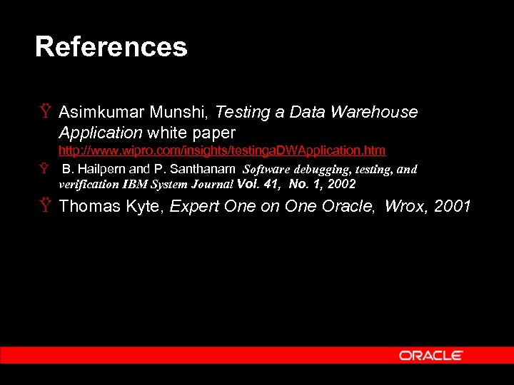 References Ÿ Asimkumar Munshi, Testing a Data Warehouse Application white paper http: //www. wipro.