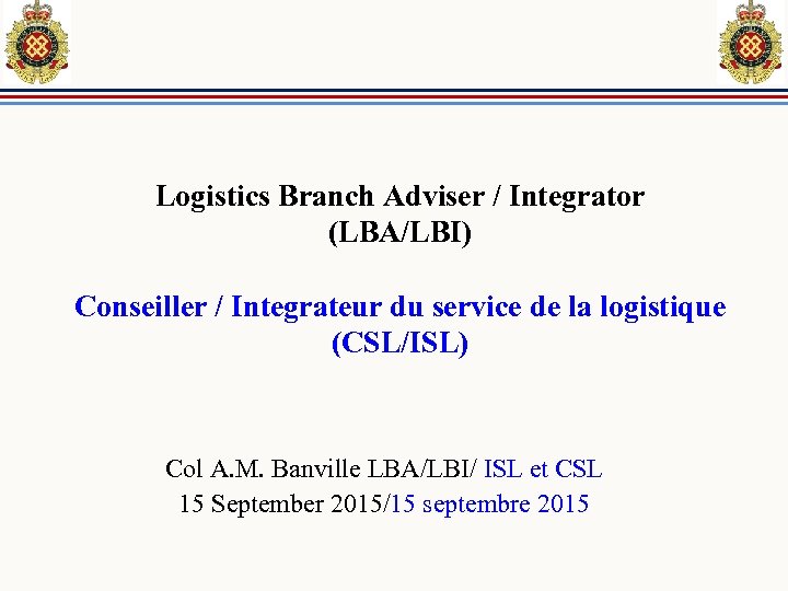 Logistics Branch Adviser / Integrator (LBA/LBI) Conseiller / Integrateur du service de la logistique