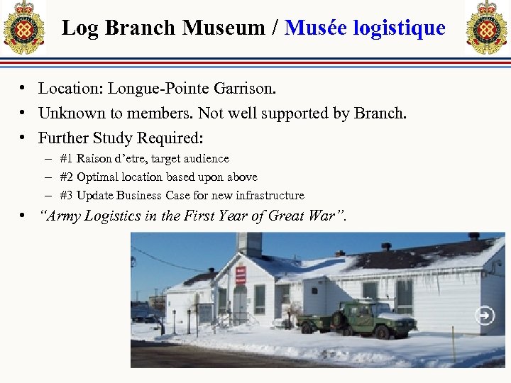Log Branch Museum / Musée logistique • Location: Longue-Pointe Garrison. • Unknown to members.