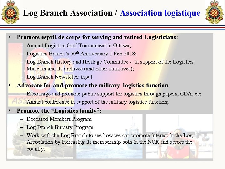 Log Branch Association / Association logistique • Promote esprit de corps for serving and