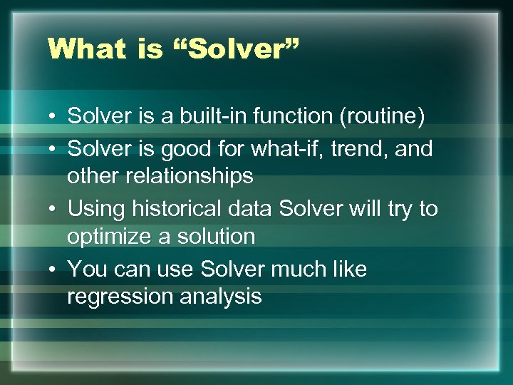 What is “Solver” • Solver is a built-in function (routine) • Solver is good