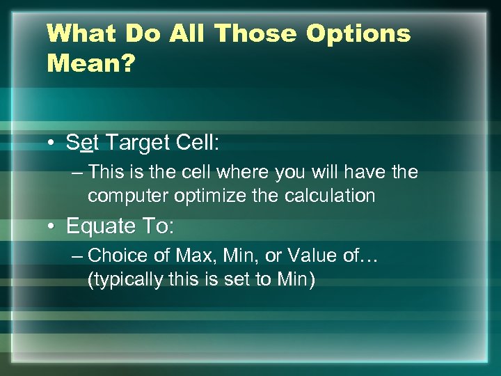 What Do All Those Options Mean? • Set Target Cell: – This is the