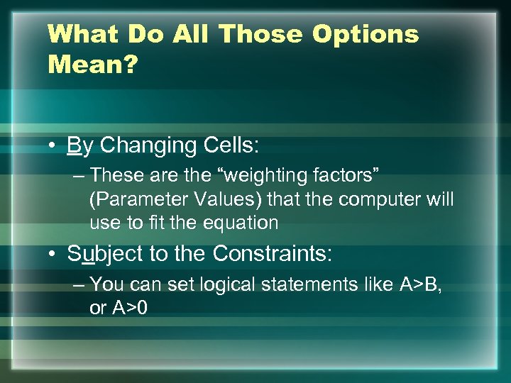 What Do All Those Options Mean? • By Changing Cells: – These are the