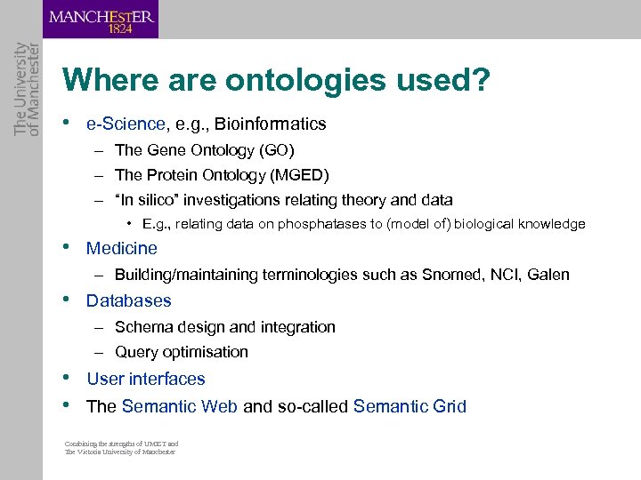 Where are ontologies used? • e-Science, e. g. , Bioinformatics – The Gene Ontology