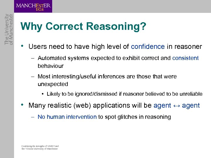 Why Correct Reasoning? • Users need to have high level of confidence in reasoner