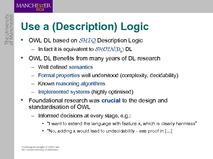 Use a (Description) Logic • OWL DL based on SHIQ Description Logic – In