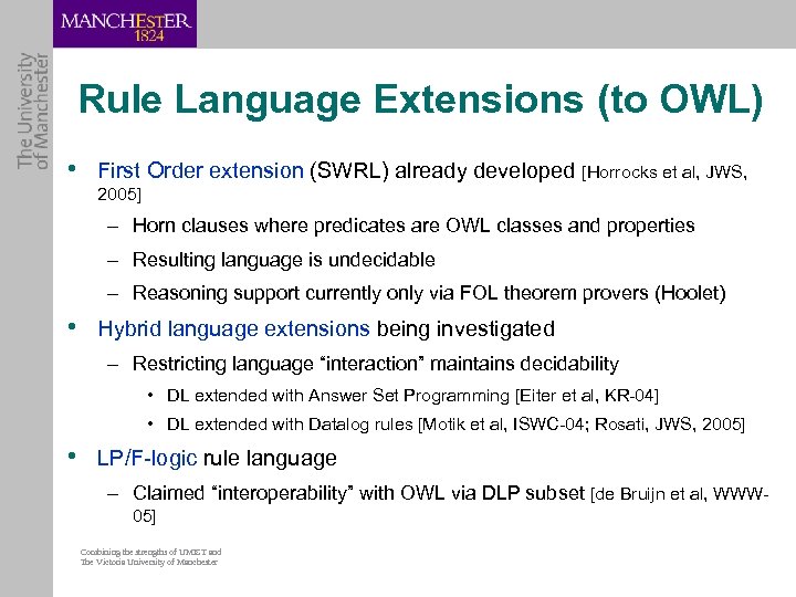 Rule Language Extensions (to OWL) • First Order extension (SWRL) already developed [Horrocks et