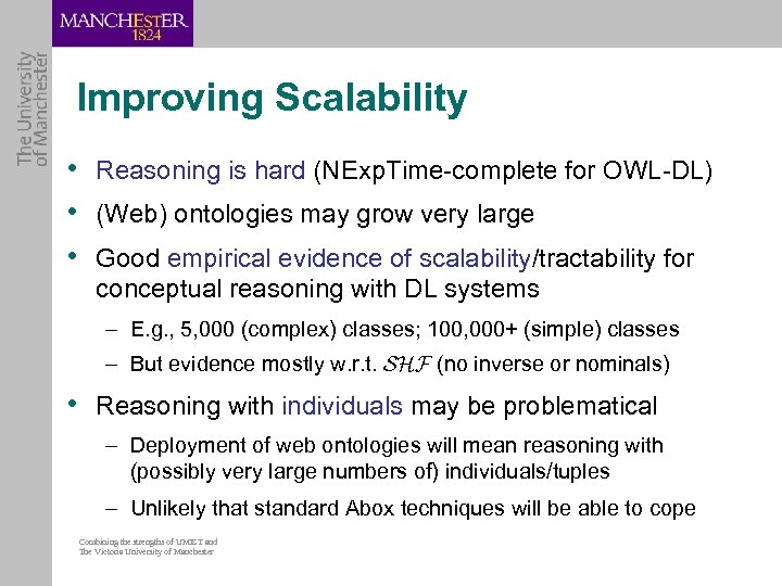 Improving Scalability • Reasoning is hard (NExp. Time-complete for OWL-DL) • (Web) ontologies may