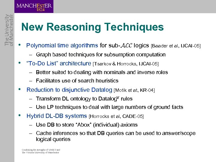 New Reasoning Techniques • Polynomial time algorithms for sub-ALC logics [Baader et al, IJCAI-05]
