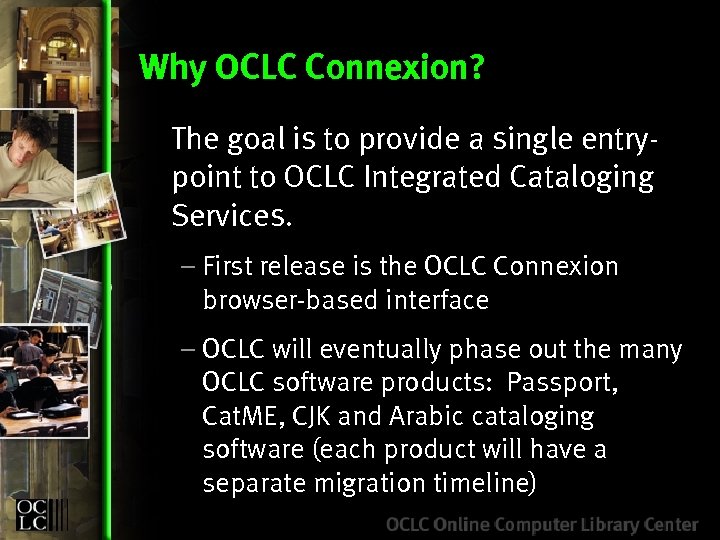 Why OCLC Connexion? The goal is to provide a single entrypoint to OCLC Integrated