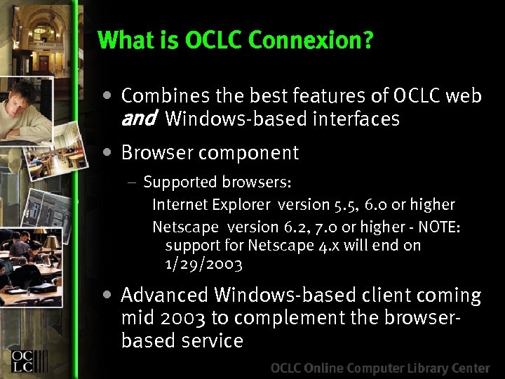 What is OCLC Connexion? • Combines the best features of OCLC web and Windows-based