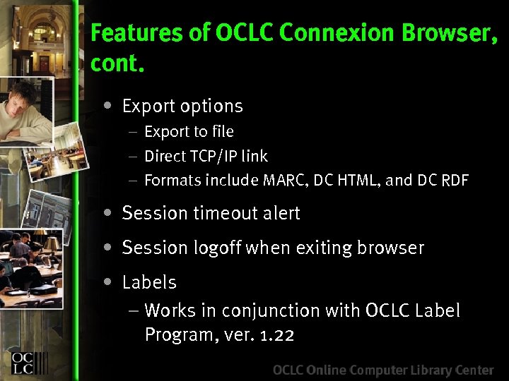 Features of OCLC Connexion Browser, cont. • Export options – Export to file –