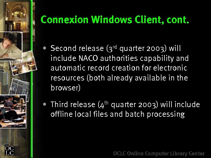 Connexion Windows Client, cont. • Second release (3 rd quarter 2003) will include NACO